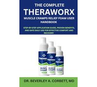 The Complete Theraworx Muscle Cramps Relief Foam User Handbook: Step-by-Step Application Guide, Proven Benefits, and Safe Daily Use for Effective Comfort and Recovery