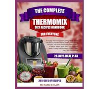 THE COMPLETE THERMOMIX DEIT RECIPES HANDBOOK FOR EVERYONE: Everyday Thermomix Diet Cooking Made Simple with Structured Meal Plans, Healthy Time-Saving ... (TM31 • TM5 • TM6 • TM7 Compatible)