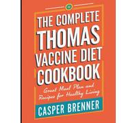 The Complete Thomas Vaccine Diet Cookbook: Great Meal Plan and Recipes for Healthy Living