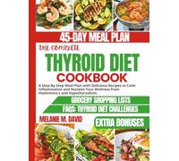 THE COMPLETE THYROID DIET COOKBOOK: A Step-By-Step Meal Plan with Delicious Recipes to Calm Inflammation and Reclaim Your Wellness from Hashimoto's and Hypothyroidism. (Your Thyroid Reset Diet Series)