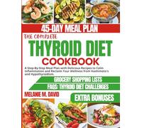 THE COMPLETE THYROID DIET COOKBOOK: A Step-By-Step Meal Plan with Delicious Recipes to Calm Inflammation and Reclaim Your Wellness from Hashimoto's and Hypothyroidism. (Your Thyroid Reset Diet Series)