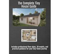 The Complete Tiny House Guide: Compact Plans For Comfortable Living