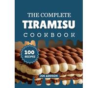 The Complete Tiramisu Cookbook: Easy-to-Make Sweet Tiramisu for Every Skill Level (The Complete Dessert Cookbook Series)