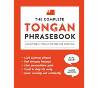 The Complete Tongan Phrasebook: 1,200 Everyday Phrases for Real-Life Situations, Core Vocabulary for Daily Communication, A Practical Speaking Guide ... and Cultural Notes (Learn Tongan)