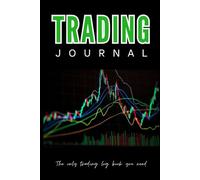 The Complete Trading Journal Log Book: - Log Your Trades & Master the Market