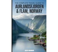 THE COMPLETE TRAVEL GUIDE TO AURLANDSFJORDEN & FLÅM, NORWAY 2026