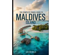 THE COMPLETE TRAVEL GUIDE TO MALDIVES ISLAND 2025/2026. (AROUND THE WORLD GUIDE BOOKS)