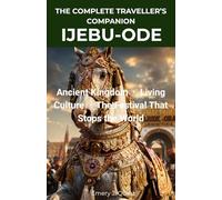 THE COMPLETE TRAVELLER’S COMPANION IJEBU-ODE: Ancient Kingdom · Living Culture · The Festival That Stops the World
