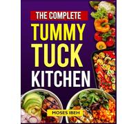 THE COMPLETE TUMMY TRUCK KITCHEN: Clean Recipes for Lasting Results after Tummy Truck & Beyond