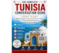 The Complete Tunisia Conversation Guide: Essential English-Tunisian Arabic & French Phrases for Travel, Business, Daily Life, and Cultural Connections