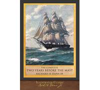 The Complete Two Years Before the Mast: Illustrated Classic
