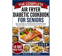 THE COMPLETE TYPE 2 AIR FRYER DIABETIC COOKBOOK FOR SENIORS: Easy Low-Sugar, Low-Carb Recipes for Healthy Aging, Weight Management, and Better Blood Sugar Control