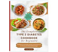 The Complete Type 2 Diabetes Cookbook for Beginners: 190 Delicious and Healthy Recipes and Practical Tips for Thriving with Balanced Blood Sugar