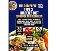 The Complete Type 2 Diabetes Diet Cookbook for Beginners 2026: Simple, Flavorful Dishes to Balance Blood Sugar Naturally, Boost Energy, Support Heart ... Teresa M. Hillman Healthy Living Collection)