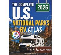 The Complete U.S. National Parks RV Atlas: Explore All 63 Parks with RV-Friendly Routes, Campgrounds, Dump Stations, Fuel Stops, Scenic Drives, and Full-Color Maps for Unforgettable Adventures