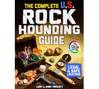 The Complete U.S. Rockhounding Guide: Learn How to Find, Identify, and Collect Rocks, Gems, Fossils, Crystals & Rare Minerals Like an Expert