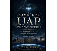 The Complete UAP Encyclopedia - Volume II: Technology, Ancient Civilizations, Global Cases, and the Future of Disclosure