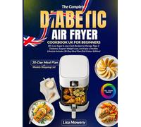 The Complete UK Diabetic Air Fryer Cookbook: 80+ quick & delicious low-carb low-sugar air fryer recipes to manage type 1 type 2 & prediabetes with a complete 30-day meal plan (UK edition full colour)