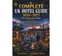 The Complete UK Hotel Guide 2026 - 2027 For Tourists and Travellers: Finding the Best Places to Stay, Comparing Hotels Across England, Scotland, Wales and Northern Ireland, Choosing the Right