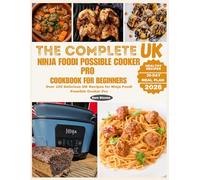 The Complete UK Ninja Foodi Possible Cooker Pro Cookbook for Beginners: Over 100 Delicious UK Recipes for Ninja Foodi Possible Cooker Pro