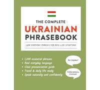 The Complete Ukrainian Phrasebook: 1,200 Everyday Phrases for Real-Life Situations, Core Vocabulary for Daily Communication, A Practical Speaking ... and Cultural Notes (Learn Ukrainian)
