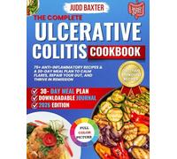 The Complete Ulcerative Colitis Cookbook: 75+ Anti-Inflammatory Recipes & A 30-Day Meal Plan to Calm Flares, Repair Your Gut, and Thrive in Remission