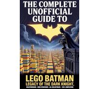 The Complete Unofficial Guide to LEGO Batman: Legacy of the Dark Knight: Walkthroughs, Boss Strategies, Skill Trees, All Collectibles, Batsuits, Dark ... Completion for PS5, Xbox Series X|S, and PC