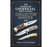 The Complete Unofficial Price Guide to Collector Knives 2025: Current Market Values, Identification, and Expert Insights for Collectors and Enthusiasts