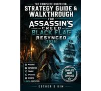 THE COMPLETE UNOFFICIAL STRATEGY GUIDE & WALKTHROUGH FOR ASSASSIN'S CREED BLACK FLAG RESYNCED (2026): Missions, Exploration, Combat, Upgrades, Secrets & 100% Completion