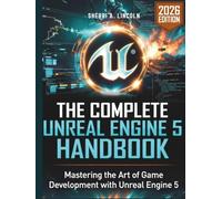The Complete Unreal Engine 5 Handbook: Hands-On Projects, Blueprints, C++ & Real-World Game Development (2026 Edition) (Unreal Engine 5 Mastery Series)
