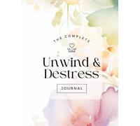 The Complete Unwind and Destress Journal: Reconnect With Your Inner Calm