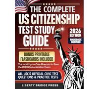 The Complete US Citizenship Test Study Guide: The Most Up-to-Date Guide to Pass the USCIS Naturalization Exam on Your First Try, with Official Civics Questions, Tests, and a Proven 5-Step Study Plan