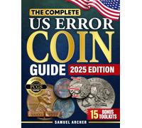 The Complete US Error Coin Guide: A Proven 10-Step System with Expert Strategies to Identify & Authenticate Rare Mint Errors, Avoid Mistakes, Spot ... with New Discoveries (Elite Numismatists)