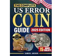 The Complete US Error Coin Guide: A Proven 10-Step System with Expert Strategies to Identify & Authenticate Rare Mint Errors, Avoid Mistakes, Spot ... with New Discoveries (Elite Numismatists)