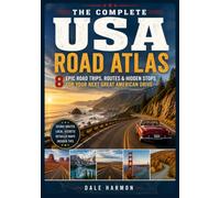 THE COMPLETE USA ROAD ATLAS: 8 Epic Road Trips, Routes & Hidden Stops for Your Next Great American Drive