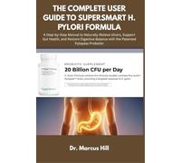 The Complete User Guide to Supersmart H. Pylori Formula: A Step-by-Step Manual to Naturally Relieve Ulcers, Support Gut Health, and Restore Digestive Balance with the Patented Pylopass Probiotic