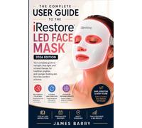 The Complete User Guide to the iRestore LED Face Mask (2026 Edition): Master Red, Blue & Infrared Light Therapy for Clearer, Firmer, and Younger-Looking Skin