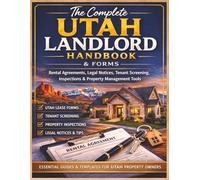 The Complete Utah Landlord Handbook & Forms: Rental Agreements, Legal Notices, Tenant Screening Forms, Inspection Checklists & Property Management Tools for Landlords in Utah