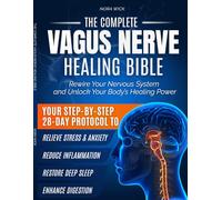 The Complete Vagus Nerve Healing Bible: Rewire Your Nervous System with Science-Backed 28-Day Protocol | Somatic Exercises and Proven Strategies to ... Anxiety, Restore Sleep and Feel Better Again