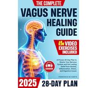 The Complete Vagus Nerve Healing Guide: A Proven 28-Day Plan to Rewire Your Nervous System and Get Lasting Relief from Anxiety, Inflammation, Stress, and Digestive Issues