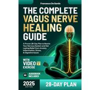 The Complete Vagus Nerve Healing Guide: A Proven 28-Day Plan to Rewire Your Nervous System and Get Lasting Relief from Anxiety, Inflammation, Stress, and Digestive Issues