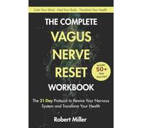 The Complete Vagus Nerve Reset Workbook: The 21-Day Protocol to Rewire Your Nervous System and Transform Your Health (Vagus Nerve Healing)