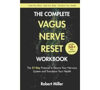 The Complete Vagus Nerve Reset Workbook: The 21-Day Protocol to Rewire Your Nervous System and Transform Your Health (Vagus Nerve Healing)