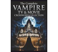 The Complete Vampire TV & Movie Crossword Collection: 200 Original Crossword Puzzles to Test Your Knowledge of Vampire TV Shows, Movies, Characters & Lore