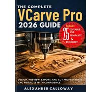 The Complete VCarve Pro 2026 Guide: Design, Preview, Export, and Cut Professional CNC Projects with Confidence.
