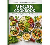 The Complete Vegan Cookbook: 200 easy, healthy, and flavorful plant-based recipes