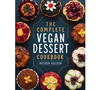 The Complete Vegan Dessert Cookbook (The Complete Desserts & Snacks Series)