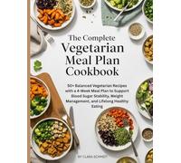 The Complete Vegetarian Meal Plan Cookbook: 50+ Balanced Vegetarian Recipes with a 4-Week Meal Plan to Support Blood Sugar Stability, Weight Management, and Lifelong Healthy Eating