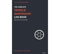 The Complete Vehicle Maintenance Log Book: A Simple Car Maintenance Record for Service, Repairs, Oil Changes, Tires, Fuel, Parts, Mileage, and Expenses