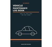 The Complete Vehicle Maintenance Log Book: Mileage, Fuel, Service, Repairs, Tires, Parts and Expenses